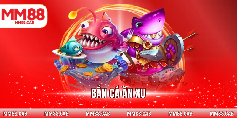 Bắn Cá Ăn Xu