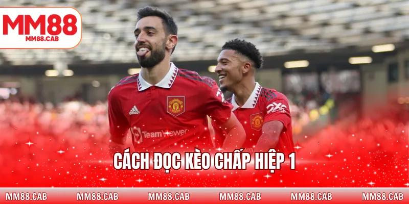 Cách đọc kèo chấp hiệp 1