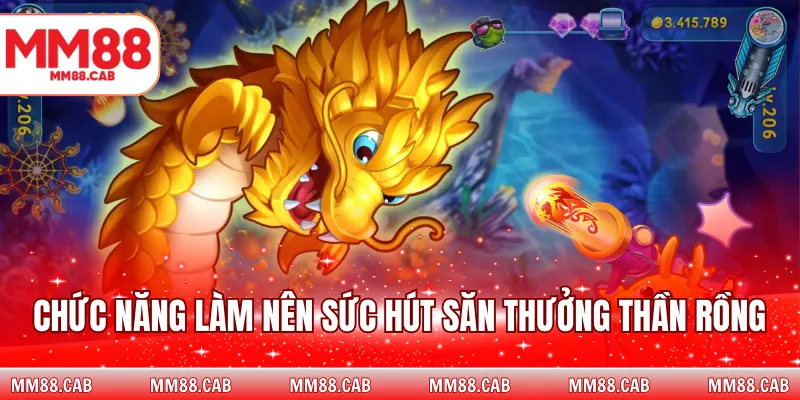 Chức năng làm nên sức hút săn thưởng Thần Rồng