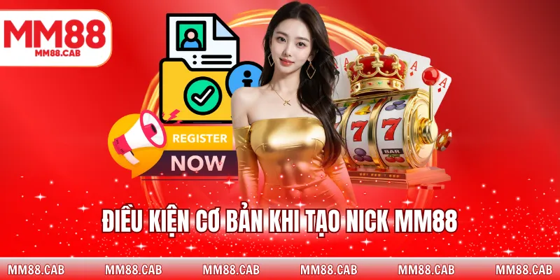Điều kiện cơ bản khi tạo nick MM88