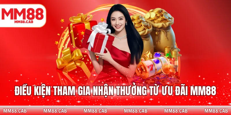 Điều kiện tham gia nhận thưởng từ ưu đãi MM88