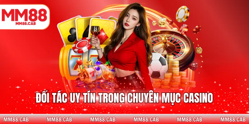 Đối tác uy tín trong casino tại MM88