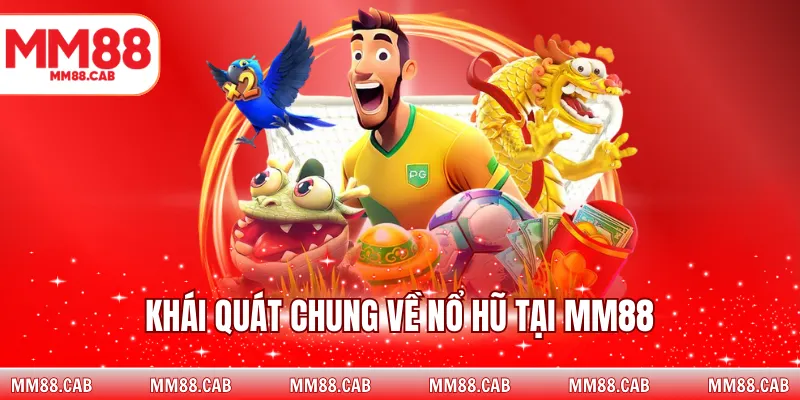 Khái quát chung về nổ hũ tại MM88