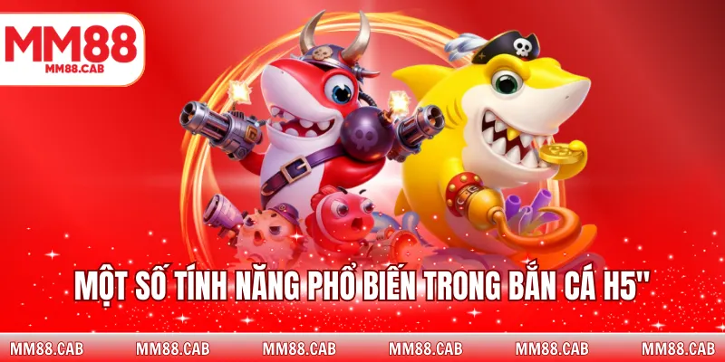 Một số tính năng phổ biến trong bắn cá H5