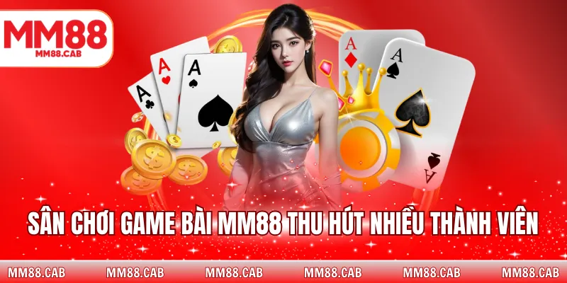 Sân chơi game bài MM88 thu hút nhiều thành viên