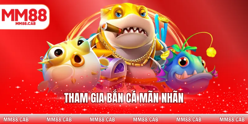 Tham gia bắn cá mãn nhãn